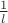 $\frac{1}{l}$
