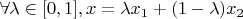 $\forall \lambda \in [0,1], x=\lambda x_1+(1-\lambda)x_2$