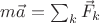 $m\vec a = \sum_k \vec F_k$