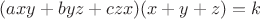 $(axy+byz+czx)(x+y+z)=k$