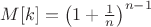 $M[k] = \left(1+\frac1n\right)^{n-1}$