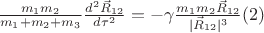 $\frac{m_1 m_2}{m_1+m_2+m_3}\frac{d^2 \vec  R_{12}}{d\tau^2}=-\gamma \frac{m_1 m_2 \vec R_{12}}{| \vec R_{12}|^3}\eqno(2) $