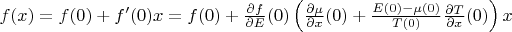 $f(x)=f(0)+f'(0)x=f(0)+\frac{\partial{f}}{\partial E}(0)\left( \frac{\partial{\mu}}{\partial x}(0)+\frac{E(0)-\mu(0)}{T(0)}\frac{\partial{T}}{\partial x}(0) \right)x$