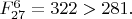 $F^{6}_{27}=322>281.$