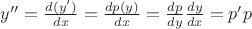 $y'' = \frac{d(y')}{dx}=\frac{dp(y)}{dx}=\frac{dp}{dy}\frac{dy}{dx}=p' p$