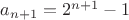 $a_{n+1}= 2^{n+1}-1$
