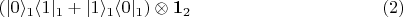 $$\left(|0\rangle_{1}\langle 1|_1 + |1\rangle_{1}\langle 0|_1\right) \otimes {\bf 1}_2 \eqno{(2)}$$