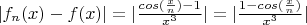 $|f_n(x)-f(x)|=|\frac{cos(\frac{x}{n})-1}{x^3}| = |\frac{1-cos(\frac{x}{n})}{x^3}|$