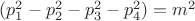 $( p_1^2-p_2^2-p_3^2-p_4^2)=m^2$