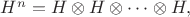 $H^n=H\otimes H\otimes \cdots \otimes H,$