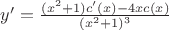 $y'=\frac {(x^2+1)c'(x)-4xc(x)}{(x^2+1)^3}$