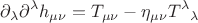 $$\partial_\lambda\partial^\lambda h_{\mu\nu}=T_{\mu\nu}-\eta_{\mu\nu}T^\lambda{}_\lambda$$