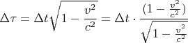 $$\Delta \tau =\Delta t\sqrt{1-\frac{v^{2}}{c^{2}}}=\Delta t\cdot \frac{(1-\frac{v^{2}}{c^{2}})}{\sqrt{1-\frac{v^{^{2}}}{c^{2}}}}$$