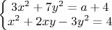 $\left\{\begin{matrix}
3x^2+7y^2=a+4\\ 
x^2+2xy-3y^2=4
\end{matrix}\right.$