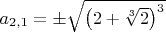 $a_{2,1}=\pm\sqrt{\left(2+\sqrt[3]{2}\right)^3}$