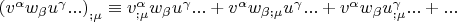 $\left( {v^\alpha  w_\beta  u^\gamma  ...} \right)_{;\mu }  \equiv v_{;\mu }^\alpha  w_\beta  u^\gamma  ... + v^\alpha  w_{\beta ;\mu } u^\gamma  ... + v^\alpha  w_\beta  u_{;\mu }^\gamma  ... + ...$