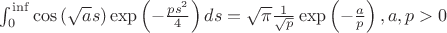 \int_{0}^{\inf}\cos\left(\sqrt{a}s\right)\exp\left(-\frac{ps^2}{4}\right)ds=\sqrt{\pi}\frac{1}{\sqrt{p}}\exp\left(-\frac{a}{p}\right), a,p>0
