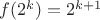 $f(2^k)=2^{k+1}$