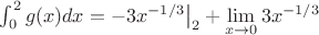 $\int_{0}^{2 }g(x)dx=-3x^{-1/3}\big |_2+\lim\limits_{x\to 0}3x^{-1/3}