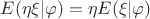 $E(\eta\xi|\varphi) = \eta E(\xi|\varphi)$