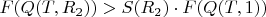 $F(Q(T, R_{2})) > S(R_{2}) \cdot F(Q(T, 1))$