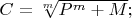 $C=\sqrt[m]{P^m+M};$