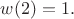 $w(2)=1.$