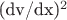 (dv/dx)^2