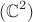 $$( \mathbb{C}^2 )$$ $$( \mathbb{C}^2 )$$