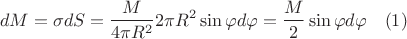 $$dM={\sigma}dS=\frac{M}{4{\pi}R^2}2{\pi}R^2\sin{\varphi}d{\varphi}=\frac{M}{2}\sin{\varphi}d{\varphi}\quad(1)$$