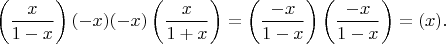 $$\left(\frac{x}{1-x}\right)(-x)(-x)\left(\frac{x}{1+x}\right)=\left(\frac{-x}{1-x}\right)\left(\frac{-x}{1-x}\right)=(x).$$