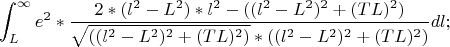 \[
\int_L^{\infty}e^2*
\frac{2*(l^2-L^2)*l^2-((l^2-L^2)^2+(TL)^2)}{\sqrt{((l^2-L^2)^2+(TL)^2)}*((l^2-L^2)^2+(TL)^2)}dl;\]