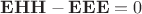 $\mathbf{EHH}-\mathbf{EEE}=0$ $\mathbf{EHH}-\mathbf{EEE}=0$