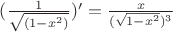$(\frac{1}{\sqrt{(1-x^2)}})'=\frac{x}{(\sqrt{1-x^2})^3}$