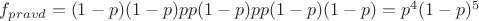$f_{pravd}=(1-p)(1-p)pp(1-p)pp(1-p)(1-p)=p^4(1-p)^5$