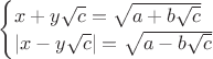 $\begin{cases} x+y\sqrt{c}=\sqrt{a+b\sqrt{c}} \\ |x-y\sqrt{c}|=\sqrt{a-b\sqrt{c}} \end{cases}$