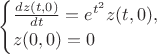 $\begin{cases}
\frac{dz(t,0)}{dt}=e^{t^{2}}z(t,0),\\
z(0,0)=0\\
\end{cases}$