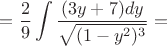 $\displaystyle=\frac{2}{9}\int {\frac{(3y+7)dy}{\sqrt{(1-y^2)^3}}=$