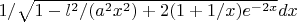 $1/\sqrt{1-l^2/(a^2x^2)+2(1+1/x)e^{-2x}} dx$