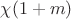 $\chi(1+m)$