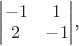 \begin{vmatrix} -1 & 1 \\ 2 & -1 \end{vmatrix},