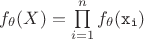$f_\theta(X) = \prod\limits_{i=1}^{n}f_\theta(\tt{x_i})$