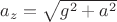 $a_z=\sqrt{g^2+a^2}$ $a_z=\sqrt{g^2+a^2}$