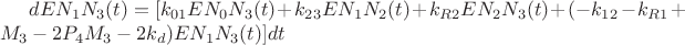 $dE{N_1}{N_3}(t) = [{k_{01}}E{N_0}{N_3}(t) + {k_{23}}E{N_1}{N_2}(t) + {k_{R2}}E{N_2}{N_3}(t) + ( - {k_{12}} - {k_{R1}} + {M_3} - 2{P_4}{M_3} - 2{k_d})E{N_1}{N_3}(t)]dt$