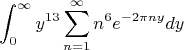 $$\int_0^\infty y^{13}\sum_{n=1}^\infty n^6e^{-2\pi ny}dy$$