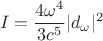 $$I=\frac{4\omega^4}{3c^5}|d_\omega|^2$$