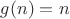 $g(n)=n$