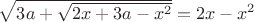 $\sqrt{3a+\sqrt{2x+3a-x^2}}=2x-x^2$