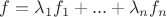 $f=\lambda_1f_1+...+\lambda_nf_n$