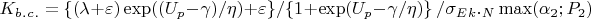 $K_b_._c_.=\lbrace(\lambda+\varepsilon)\exp ((U_p-\gamma)/\eta)+\varepsilon\rbrace / \lbrace1+\exp (U_p-\gamma/\eta) \rbrace\ /\sigma_E_k._N\max (\alpha_2; P_2 )  $